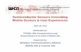 Semiconductor Sensors Innovating Mobile Devices & User ... · Semiconductor Sensors Innovating Mobile Devices & User Experiences April 18, 2012 Moderated by: Tristan Joo (tristanjoo@wca.org)
