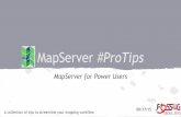MapServer #ProTips - MECI · MapServer #ProTips MapServer for Power Users A collection of tips to streamline your mapping workflow. 09/17/15 #Protip: Discover performance issues,