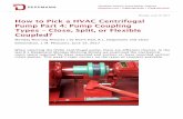 Monday, June 19, 2017 How to Pick a HVAC Centrifugal Pump ... · Pump Part 4: Pump Coupling Types – Close, Split, or Flexible ... Pump couplings serve an important purpose, the