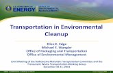 Transportation in Environmental Cleanup · Transportation in Environmental Cleanup Ellen E. Edge Michael E. Wangler Office of Packaging and Transportation Office of Environmental