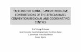 TACKLING THE GLOBAL E-WASTE PROBLEM: CONTRIBTUIONS … · Basel Convention Coordinating Centre for the African Region 1, Ijoma Road, University of Ibadan Ibadan, Nigeria. ... •Report