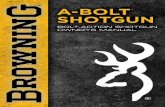 A-BOLT SHOTGUN The Browning A-Bolt Shotgun is a bolt-action shotgun that operates by lifting the bolt