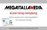 Online courses and e-Learning platform for corporate training · 2020-01-07 · Mega Italia Media is certified ISO/IEC 27001:2013 for Design and provision of multimedia training courses