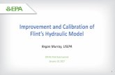 Improvement and Calibration of Flint’s Hydraulic Model · Improvement and Calibration of Flint’s Hydraulic Model. Regan Murray, USEPA. EPA R5 Flint Data Summit. January 10, 2017.