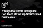 7 things that Threat Intelligence Can Teach Us to Help Secure … · 2019-09-13 · 7 things that Threat Intelligence Can Teach Us to Help Secure Small Businesses. Raymond Pompon