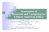 Assessment of Dementia and Caregiving for …...Assessment of Dementia and Caregiving for Chinese American Elders January 13, 2010 Dolores Gallagher-Thompson, Ph.D., ABPP Edie Yau,
