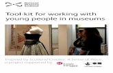 Tool-kit for working with young people in museums · 2016-01-06 · working with young people in museums. It draws on the experience of a two year national project, Scotland Creates: