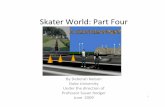 Skater World: Part Four - Duke Computer Science · Skater World: Part Four By Deborah Nelson Duke University Under the direction of Professor Susan Rodger June 2009. 2 Overview •