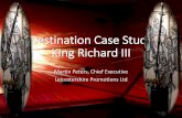 Destination Case Study King Richard III - VisitEngland.com · Destination Case Study King Richard III Martin Peters, Chief Executive Leicestershire Promotions Ltd . ... Avon AM: tow