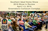 Southern Ideal Home Show 2014 Show in Review Show in Review.pdf · Southern Ideal Home Show in Greensboro March 24-26, 2017 Greensboro Coliseum Complex Casey Harper Show Manager 800-849-0248