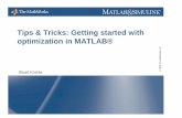 Tips & Tricks: Getting started with optimization in MATLAB® · Tips & Tricks: Getting started with optimization in MATLAB® Stuart Kozola. 2 Agenda Optimization: What is it, Why