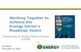Working Together to Achieve the Energy Sector’s Roadmap Vision · Working Together to Achieve the . Energy Sector’s Roadmap Vision . NASEO November 12, 2012 Cybersecurity for