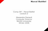 Comp-361 : Naval Battle! Lecture 2 Alexandre Denault ...adenau/teaching/cs361/lecture2.pdf · an instruction manual The preferred method of handing in this deliverable is in a standard