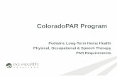 ColoradoPAR Programcoloradopar.com/Portals/2/March 17/Pediatric LTHH Webinar-March 2017.pdfSpeech Therapy PAR Requirements . PAR Overview ... uploading electronically • Please monitor