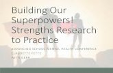Building Our Superpowers! Strengths Research to …...prudence, self-regulation ) Transcendence (appreciation of beauty and excellence, gratitude, hope, humor, religiousness) Multiple