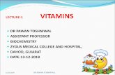 LECTURE-1 VITAMINS · lecture-1 vitamins dr pawan toshniwal assistant professor biochemistry zydus medical college and hospital, dahod, gujarat date-13-12-2018 12/27/2018 dr pawan