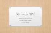 Silicone vs. TPE · 2020-01-25 · Silicone flashes easier than TPE, silicone molds are more complicated and expensive • TPE’s shrink like plastics causing sink, silicone thermally