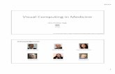 Visual Computing in Medicine - vsb.czdap.vsb.cz/cass2017/img/VisualComputingMedicine.pdf · 2017-09-08 · 9/7/17 3 Visual Computing Visual computing = allcomputer science disciplines
