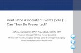 Ventilator Associated Events (VAE): Can They Be Prevented? · Ventilator Associated Events (VAE): Can They Be Prevented? John J. Gallagher, DNP, RN, CCNS, CCRN, RRT. Program Manager/Clinical