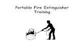 Portable Fire Extinguisher Training · 2013-07-31 · What we are going to Learn: What “fire” is Causes of fire Importance of portable fire extinguishers Classifications of fire