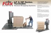LP & HP Series Flex turntable stretch wrappers are Turntable · features a durable steel framework, AC motors, a belt-driven car-riage lift and a heavy-duty turntable support system.
