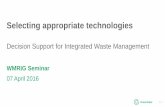 Selecting appropriate technologies · Selecting appropriate technologies Decision Support for Integrated Waste Management 07 April 2016 WMRIG Seminar | 1. ... Testing of technical