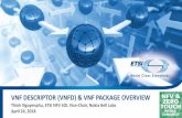 VNF DESCRIPTOR (VNFD) & VNF PACKAGE OVERVIEW · • VNF Provider includes files containing necessary information (e.g. test description) Licensing Information for released VNF •