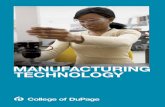 MANUFACTURING TECHNOLOGY - College of DuPageManufacturing Technology The Manufacturing Technology A.A.S. degree program provides the student with a broad background in the areas of