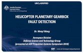 HELICOPTER PLANETARY GEARBOX FAULT DETECTION · FAULT DETECTION Dr. Wenyi Wang Aerospace Division Defence Science and Technology Group (presented at ADF Propulsion Systems Symposium