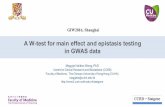 A W-test for main effect and epistasis testing in GWAS dataadmis.fudan.edu.cn/giw2016/slides/session-10/1-W-test GIW.pdf · A W-test for main effect and epistasis testing in GWAS