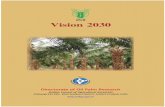 DOPR Vision 2030dopr.gov.in/Reports/DOPR_Vision_2030.pdf · Oil palm has emerged as the largest oil yielding crop (4-6 tonnes oil/ ha/ year) and has become the most economic crop