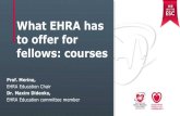 What EHRA has to offer for fellows: courses · What EHRA has to offer for fellows: courses Prof. Merino, EHRA Education Chair Dr. Maxim Didenko, EHRA Education committee member