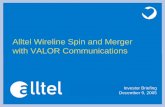 Alltel Wireline Spin and Merger with VALOR Communications · 2008-07-14 · Alltel Wireline Spin and Merger with VALOR Communications Investor Briefing December 9, 2005. 2 “Safe
