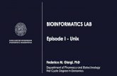 BIOINFORMATICS LAB Episode I - Unix · 2019-04-08 · /etc UNIX system configuration and information files /tmp Temporary file storage space (can be used by any user) /lib Program