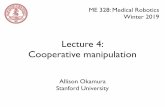 Lecture 4: Cooperative manipulation - Stanford University · 2019-01-16 · Lecture 4: Cooperative manipulation Allison Okamura ... Interactive Orthopedic System JHU Eye Surgery Robot.