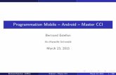 Programmation Mobile – Android – Master CCI · Programmation Mobile – Android – Master CCI Bertrand Estellon Aix-Marseille Université March 23, 2015 Bertrand Estellon (AMU)