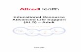 Educational Resource Advanced Life Support (ALS) – Adult · Advanced Life Support (ALS) ALS is basic life support (BLS) with the addition of defibrillation, intravenous insertion