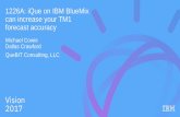 1226A: iQue on IBM BlueMix can increase your TM1 forecast accuracy · 2017-05-18 · 1226A: iQue on IBM BlueMix can increase your TM1 forecast accuracy Michael Cowie Dallas Crawford