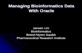 Managing Bioinformatics Data With Oracle · Bioinformatics Manages nucleic/protein and expression data Provides expert bioinformatics assistance that impacts drug discovery programs