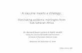 A vaccine meets a strategy - University of Rochester …...A vaccine meets a strategy: Eliminating epidemic meningitis from Sub-Saharan Africa Dr. Bernard Guyer Lecture in Public Health