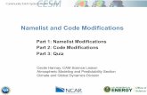 Part 1: Namelist Modifications Part 2: Code Modifications Part 3: … · 2015-08-13 · Part 1: Namelist Modifications In this section, we will: - review the “CESM flow” and how