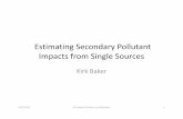 Estimating Secondary Pollutant Impacts from Single Sources · Estimating Secondary Pollutant Impacts from Single Sources Kirk Baker ... MM5 output directly to CALPUFF, SCICHEM/SCIPUFF,