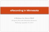 eRecording in Minnesota - mnererc.com · eRecording in Minnesota . Today’s presentation Metro PREP (Roberts) ... generate deeds, mortgages, and other documents and submit them electronically