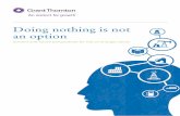 Doing nothing is not an option - Grant Thornton UK LLP · which means changes within the sector are inevitable. Grant ... doing nothing is not an option nor is it sustainable in the