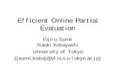 Efficient Online Partial Evaluationsumii/pub/GPC.pdfEfficient Online Partial Evaluation Eijiro Sumii Naoki Kobayashi University of Tokyo ({sumii,koba}@yl.is.s.u-tokyo.ac.jp) ... –