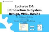 Lectures 2-4: Introduction to System Design, VHDL … 2-4...Lectures 2-4: Introduction to System Design, VHDL Basics TIE-50206 Logic Synthesis Arto Perttula Tampere University of Technology
