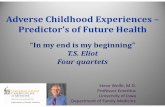 Adverse Childhood Experiences – Predictor’s of Future Health · 2018-10-09 · Adverse Childhood Experiences – Predictor’s of Future Health “In my end is my beginning”