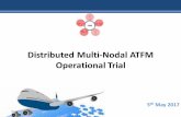 Distributed Multi-Nodal ATFM Operational Trial · Distributed Multi-Nodal ATFM - Basic Concept 6 ATFM Information ATS Units MET Info Flow Management Position (FMP) ARRIVAL ATFM NODE