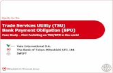 Trade Services Utility (TSU) Bank Payment Obligation (BPO) · new TSU/BPO settlement service with Vale International S.A. (Vale) BTMU is the first bank in the world to provide “Forfaiting