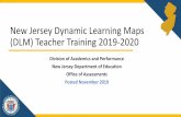 New Jersey Dynamic Learning Maps (DLM) Teacher Training ... DLM...is the DLM platform used to provide the mandatory teacher training modules required by NJDOE. • District or School